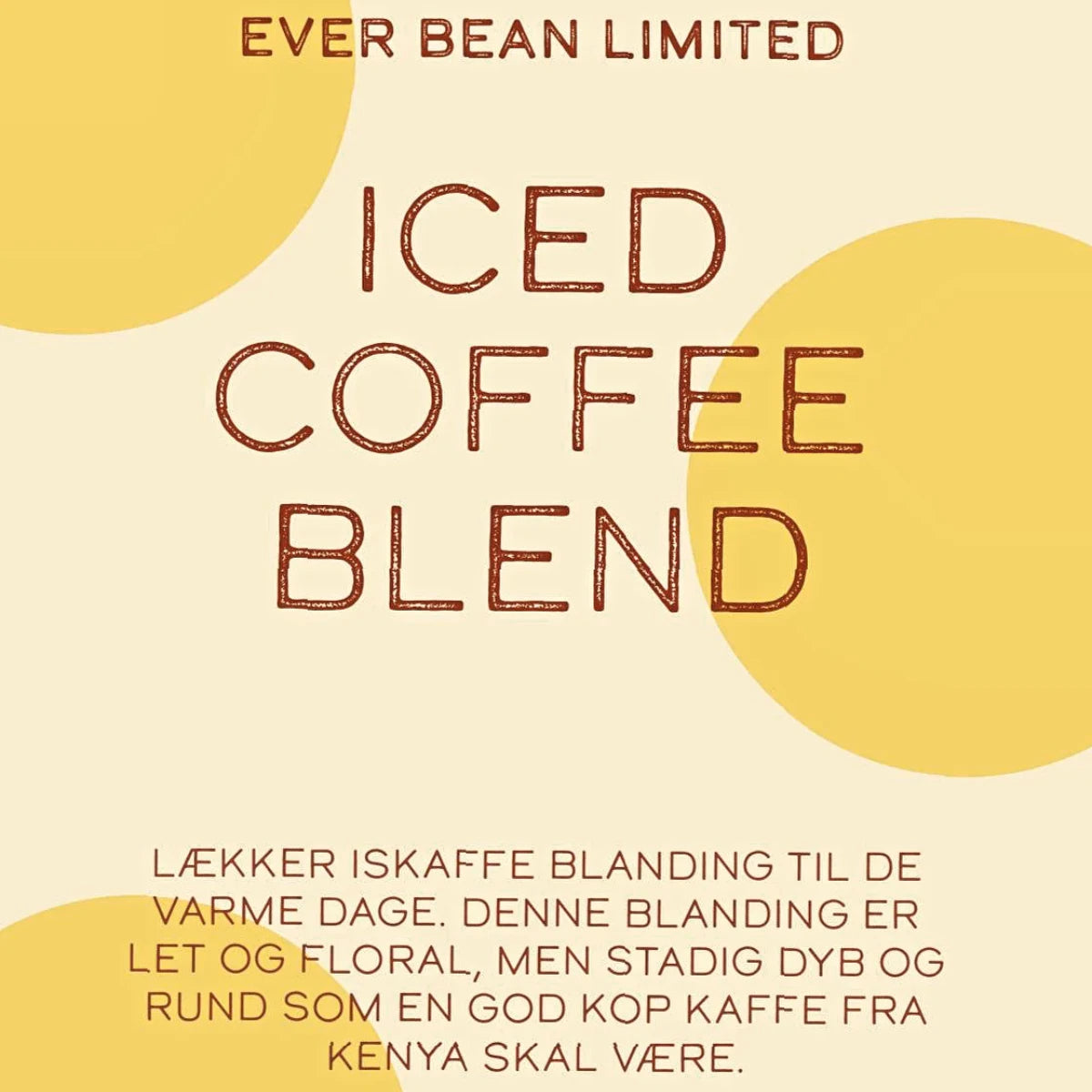 EverBean ICED Coffee Blend kaffebønner 250 g – 100% Arabica Bourbon blend fra Kenya og Burundi, ristet i Vejle, udviklet til cold brew og iskaffe med friske florale noter, dyb mørk chokolade og let bitter eftersmag samt frisk bærfinish fra Burundi